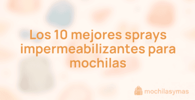 Los 10 mejores sprays impermeabilizantes para mochilas