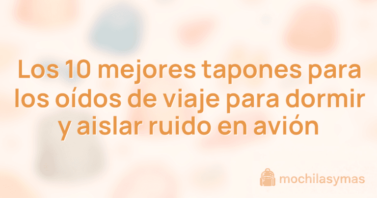 Los 10 mejores tapones para los oídos de viaje para dormir y aislar ruido en avión Los 10 mejores tapones para los oídos de viaje para dormir y aislar ruido en avión