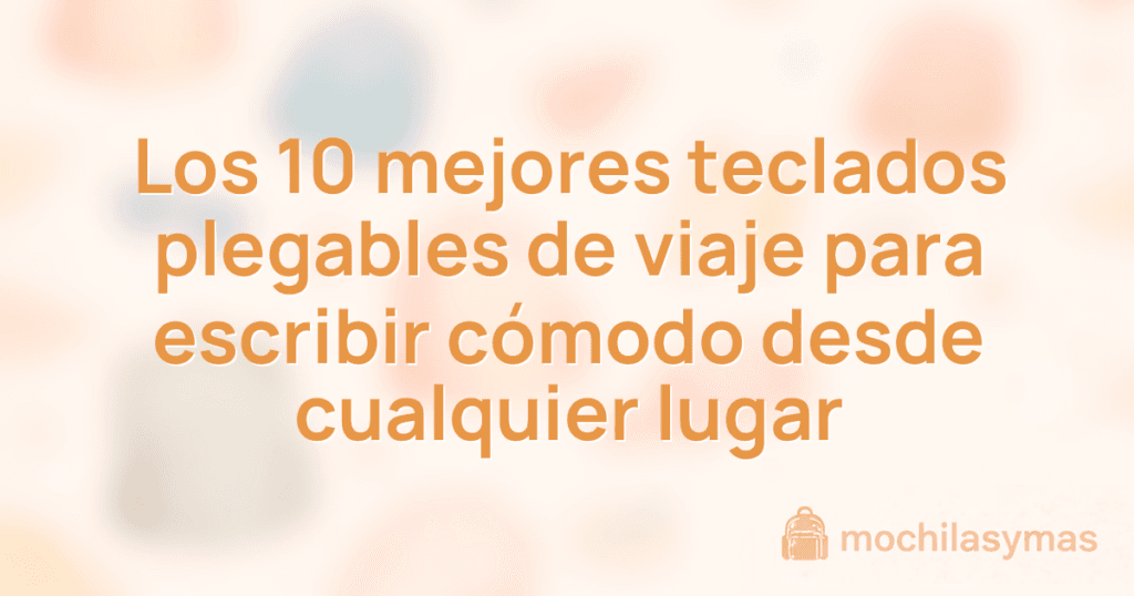 Los 10 mejores teclados plegables de viaje para escribir cómodo desde cualquier lugar